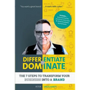 Differentiate to Dominate: The 7 Steps to Transform Your Business Into a Brand