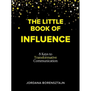The Little Book of Influence: 8 Keys to Transformative Communication