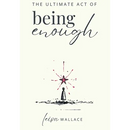 The Ultimate Act of Being Enough