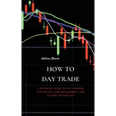 How to Day Trade: A Detailed Guide to Day Trading Strategies, Risk Management and Trader Psychology