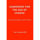 Leadership for the Age of Change: How to lead successfully in the 21st Century