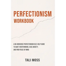 Perfectionism Workbook: A No-Nonsense Perfectionism Self-Help Guide to Quiet Overthinking, Ease Anxiety, and Find Peace of Mind