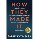 How They Made It: Secrets from Successful Entrepreneurs You've Never Heard of (But Should)