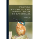 Structural Adaptations of the Head and Neck in the Black Skimmer: Rynchops Nigra Linnaeus