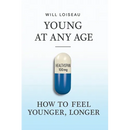 Young at Any Age: How to Feel Younger, Longer