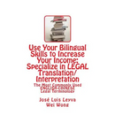Use Your Bilingual Skills to Increase Your Income: Specialize in LEGAL Translation/Interpretation: The Most Commonly Used English-Chinese Legal Termin
