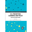 U.S. Freight Rail Economics and Policy: Are We on the Right Track?