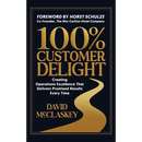 100% Customer Delight: Creating Operations Excellence That Delivers Promised Results Every Time