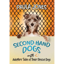 Second-Hand Dogs: Adopters' Stories of Their Special Rescue Dogs