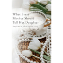 What Every Mother Should Tell Her Daughter