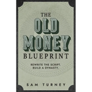 The Old Money Blueprint: Rewrite the Script. Build a Dynasty.