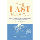 The Last Relapse: Realize Your Potential, Reclaim Intimacy, and Resolve the Root Issues of Porn Addiction