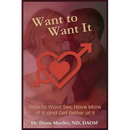 Want to Want It: How to Want Sex, Have More of It and Be Better At It