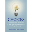 Choices: Real People Share Stories of How They Overcame Challenges to Design a Better Life