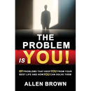 The Problem Is You!: 101 Problems That Keep You From Your Best Life and How You Can Solve Them