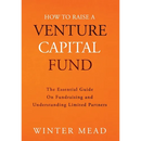 How To Raise A Venture Capital Fund: The Essential Guide on Fundraising and Understanding Limited Partners
