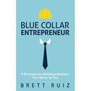 Blue Collar Entrepreneur: 9 Principles for Building a Business That Works for You