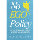 No EGO Policy: Culture Reimagined: Leading With Love And Authenticity