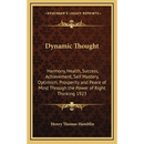 Dynamic Thought: Harmony, Health, Success, Achievement, Self Mastery, Optimism, Prosperity and Peace of Mind Through the Power of Right Thinking 1923