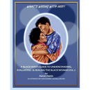 What's Wrong With Her? A Black Man's Guide To Understanding, Evaluating & Healing The Black Woman Vol 3