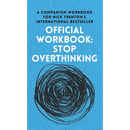 OFFICIAL WORKBOOK for STOP OVERTHINKING: A Companion Workbook for Nick Trenton's International Bestseller