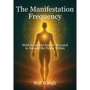 The Manifestation Frequency: Hidden Ancient Secrets Revealed to Awaken the Power Within