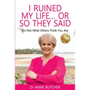 I Ruined My Life ... or So They Said: It's Not What Others Think You Are