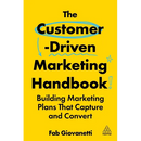 The Customer-Driven Marketing Handbook: Building Marketing Plans That Capture and Convert