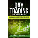 Day Trading for Beginners: The Complete Guide on How to Become a Profitable Trader Using These Proven Day Trading Techniques and Strategies. Includes