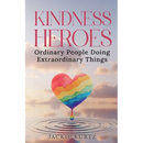 Kindness Heroes: Ordinary People Doing Extraordinary Things