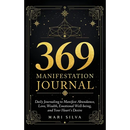 369 Manifestation Journal: Daily Journaling to Manifest Abundance, Love, Wealth, Emotional Well-being, and Your Heart's Desire