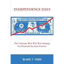Independence Day$: The Ultimate Win Win Win Strategy for Financial Security Forever