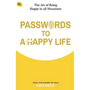 Passwords To A Happy Life: The Art Of Being Happy In All Situations