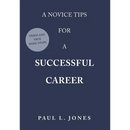 A Novice Tips for a Successful Career: Tried and True Basic Steps