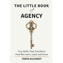 The Little Book of Agency: Tiny Shifts That Transform How We Learn, Lead, and Grow