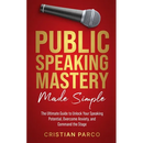 Public Speaking Mastery Made Simple