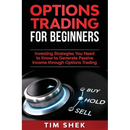 Options Trading for Beginners: Investing Strategies You Need to Know to Generate Passive Income through Options Trading