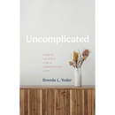 Uncomplicated: Simple Secrets for a Compelling Life