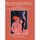 Sex, the Illustrated History: Through Time, Religion, and Culture: Volume II, Sex in Asia, Australia, Africa, the South Pacific, and the Indigenous Am