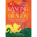 Dancing with the Dragon: Cautionary Tales of the New China from an Old China Hand