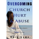 Overcoming Church Hurt & Abuse: Freedom From Past Hurts. Freedom to Soar.