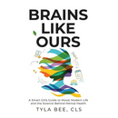 Brains Like Ours: A Smart Girls Guide to Mood, Modern Life, and the Science Behind Mental Health