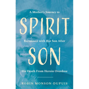Spirit Son: A Mother's Journey to Reconnect with Her Son After His Death From Heroin Overdose