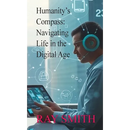 Humanity's Compass: Navigating Life in the Digital Age