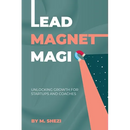Lead Magnet Magic: Unlocking Growth for Startups and Coaches