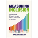Measuring Inclusion: Higher Profits and Happier People, Without Guesswork or Backlash