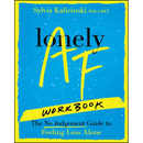 Lonely AF Workbook: The No-Judgment Guide to Feeling Less Alone