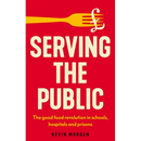 Serving the Public: The Good Food Revolution in Schools, Hospitals and Prisons