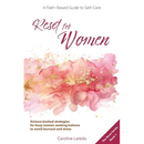 Reset for Women: A Faith-Based Guide to Sustainable Self Care for Busy Women; Practical, Science-Backed Strategies for Moms and Professionals Seeking