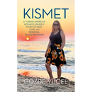 Kismet: A Turkish-American Woman's Unlikely Story of Race, Love, and Personal Transformation